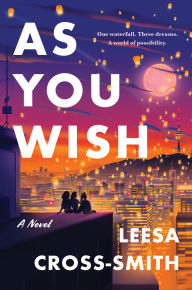 Title: As You Wish: A Novel, Author: Leesa Cross-Smith