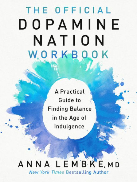 The Official Dopamine Nation Workbook: Practical Guide to Finding Balance in the Age of Indulgence