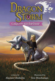 Title: Dragon Storm #2: Cara and Silverthief, Author: Alastair Chisholm