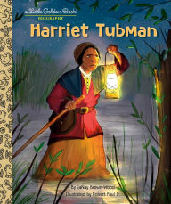 Title: Harriet Tubman: A Little Golden Book Biography, Author: JaNay Brown-Wood