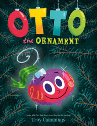 Title: Otto The Ornament: A Christmas Book for Kids, Author: Troy Cummings