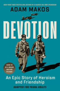 Title: Devotion (Adapted for Young Adults): An Epic Story of Heroism and Friendship, Author: Adam Makos