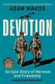 Title: Devotion (Young Readers Edition): An Epic Story of Heroism and Friendship, Author: Adam Makos