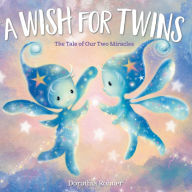 Title: A Wish for Twins: The Tale of Our Two Miracles, Author: Dorothia Rohner