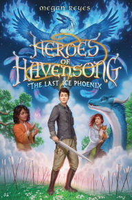 Free book downloads pdf format Heroes of Havensong: The Last Ice Phoenix by Megan Reyes 9780593482414 English version CHM