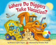 Title: Where Do Diggers Take Vacation?, Author: Brianna Caplan Sayres