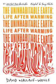 Title: The Uninhabitable Earth: Life After Warming (Adapted for Young Adults), Author: David Wallace-Wells