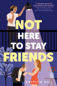 Title: Not Here to Stay Friends, Author: Kaitlyn Hill