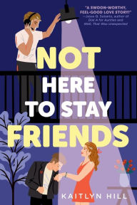 Title: Not Here to Stay Friends, Author: Kaitlyn Hill