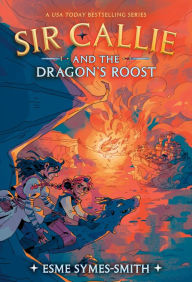 Title: Sir Callie and the Dragon's Roost, Author: Esme Symes-Smith