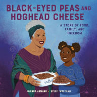 Title: Black-Eyed Peas and Hoghead Cheese: A Story of Food, Family, and Freedom, Author: Glenda Armand