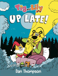 Title: Tig and Lily: Up Late!: (A Graphic Novel), Author: Dan Thompson