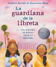 Title: La guardiana de la libreta: Una historia de bondad desde la frontera, Author: Stephen Briseño
