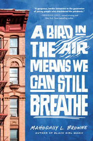 Title: A Bird in the Air Means We Can Still Breathe, Author: Mahogany L. Browne