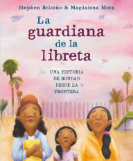 Title: La guardiana de la libreta: Una historia de bondad desde la frontera, Author: Stephen Briseño