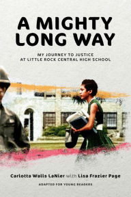 Title: A Mighty Long Way (Adapted for Young Readers): My Journey to Justice at Little Rock Central High School, Author: Carlotta Walls LaNier