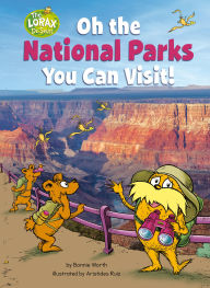 Title: Oh the National Parks You Can Visit!: A Dr. Seuss's The Lorax Nonfiction Book, Author: Bonnie Worth