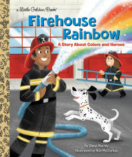 Title: Firehouse Rainbow: A Story About Colors and Heroes, Author: Diana Murray