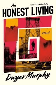 Title: An Honest Living: A Novel, Author: Dwyer Murphy