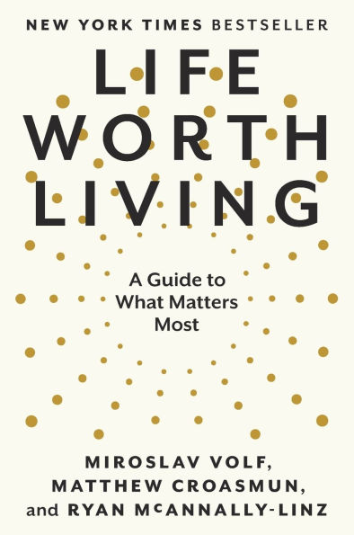 Life Worth Living: A Guide to What Matters Most