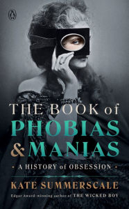 Title: The Book of Phobias and Manias: A History of Obsession, Author: Kate Summerscale