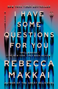 Title: I Have Some Questions for You, Author: Rebecca Makkai