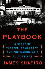 Title: The Playbook: A Story of Theater, Democracy, and the Making of a Culture War, Author: James Shapiro