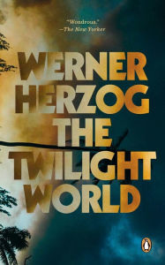 Title: The Twilight World: A Novel, Author: Werner Herzog