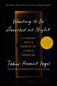 Title: Waiting to Be Arrested at Night: A Uyghur Poet's Memoir of China's Genocide, Author: Tahir Hamut Izgil
