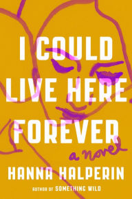 Download spanish audio books free I Could Live Here Forever: A Novel (English literature) by Hanna Halperin, Hanna Halperin DJVU MOBI