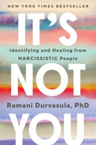 Title: It's Not You: Identifying and Healing from Narcissistic People, Author: Ramani Durvasula PhD