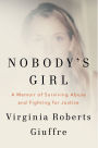 Nobody's Girl: A Memoir of Surviving Abuse and Fighting for Justice