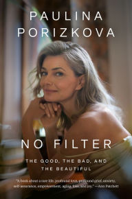 Ebook free download for android mobile No Filter: The Good, the Bad, and the Beautiful by Paulina Porizkova, Paulina Porizkova