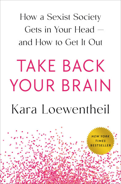 Take Back Your Brain: How a Sexist Society Gets Head--and to Get It Out