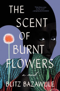Download books free ipod touch The Scent of Burnt Flowers: A Novel ePub FB2 iBook by Blitz Bazawule (English literature)