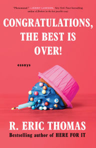 Title: Congratulations, the Best Is Over!, Author: R. Eric Thomas