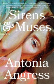 Title: Sirens & Muses: A Novel, Author: Antonia Angress
