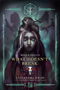 Title: Critical Role: Bells Hells--What Doesn't Break, Author: Cassandra Khaw