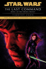Title: The Last Command: Star Wars Legends (The Thrawn Trilogy), Author: Timothy Zahn