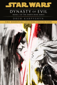Title: Dynasty of Evil (Star Wars Legends: Darth Bane #3), Author: Drew Karpyshyn