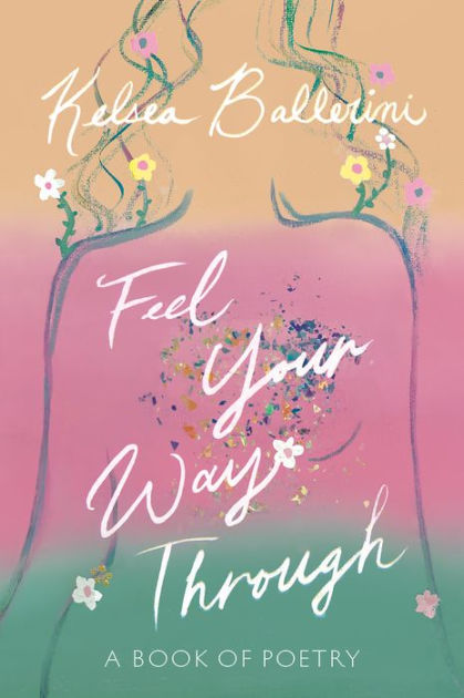 Feel Your Way Through: A Book of Poetry by Kelsea Ballerini | Hardcover | Barnes & Noble®