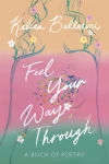 Alternative view 1 of Feel Your Way Through: A Book of Poetry