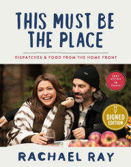 Title: This Must Be the Place: Dispatches & Food from the Home Front (Signed Book), Author: Rachael Ray