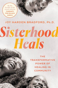 Read free books online for free without downloading Sisterhood Heals: The Transformative Power of Healing in Community by Joy Harden Bradford PhD, Joy Harden Bradford PhD ePub PDF iBook