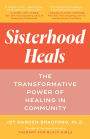Sisterhood Heals: The Transformative Power of Healing in Community