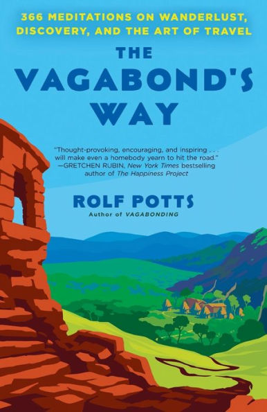the Vagabond's Way: 366 Meditations on Wanderlust, Discovery, and Art of Travel