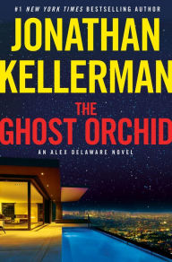 Title: The Ghost Orchid: An Alex Delaware Novel, Author: Jonathan Kellerman