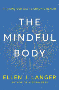 Download from google books mac The Mindful Body: Thinking Our Way to Chronic Health by Ellen J. Langer 9780593497944 