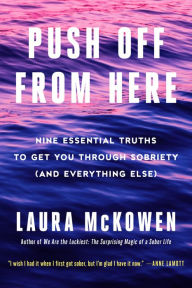 Download free ebooks smartphones Push Off from Here: Nine Essential Truths to Get You Through Sobriety (and Everything Else) by Laura McKowen, Laura McKowen