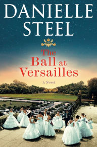 Free pdfs books download The Ball at Versailles: A Novel 9780593498361 CHM PDF English version by Danielle Steel